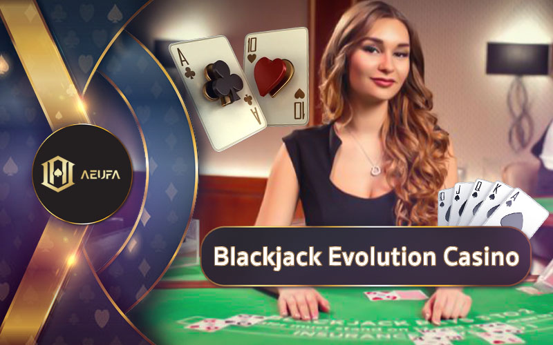 Evolution Blackjack คาสิโนสด AEUFA